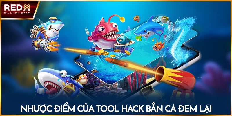 Nhược điểm của tool hack bắn cá đem lại