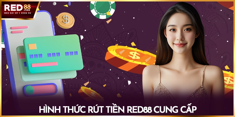 Hình thức rút tiền Red88 cung cấp