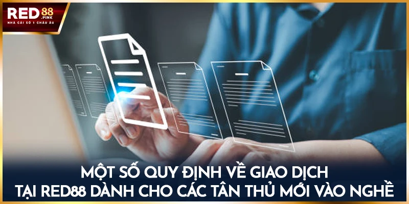 Một số quy định về giao dịch tại Red88 dành cho các tân thủ mới vào nghề