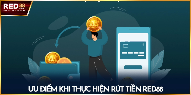 Ưu điểm khi thực hiện rút tiền Red88